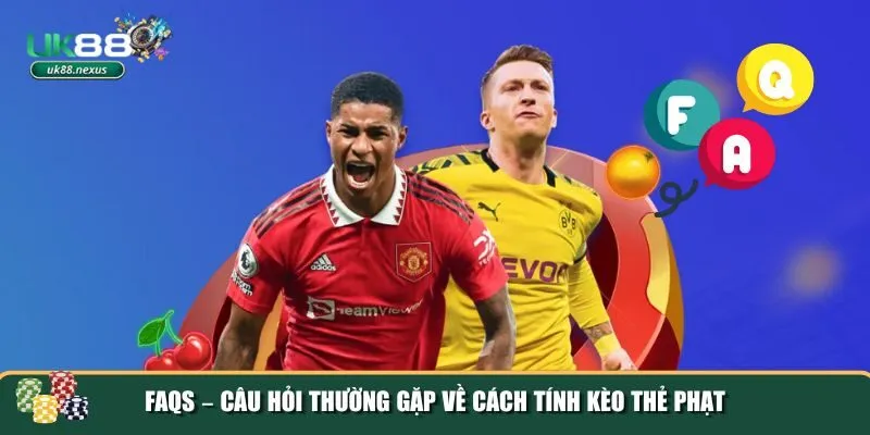 4 cach tinh keo the phat FAQs về cách tính kèo thẻ phạt