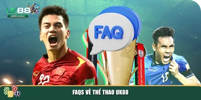 4 the thao uk88 FAQs về thể thao UK88