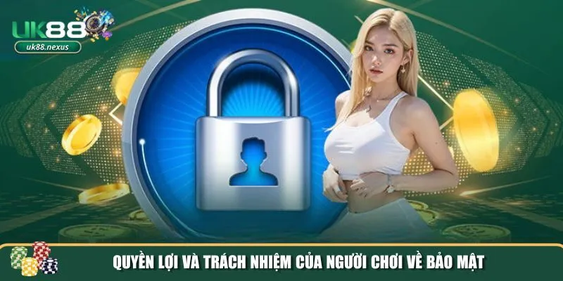 chinh sach bao mat uk88 3 Quyền lợi và trách nhiệm của người chơi về bảo mật tại UK88