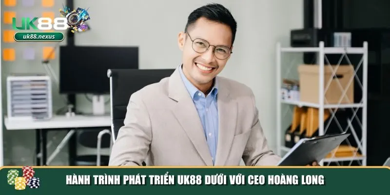 Hành trình phát triển UK88 dưới sự lãnh đạo của CEO Hoàng Long