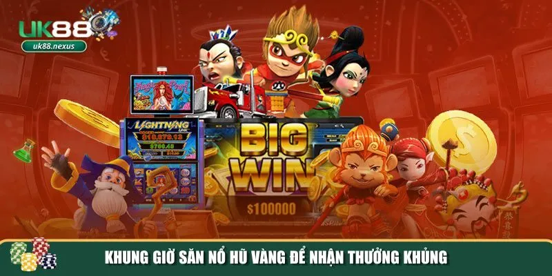 khung gio san no hu 2 1 Ba khung giờ “vàng” được nhiều cao thủ săn hũ đánh giá là dễ trúng nhất